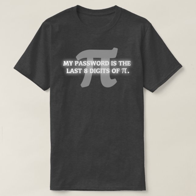 My Password is Pi Funny Math Nerd for Teachers T-Shirt (Design Front)