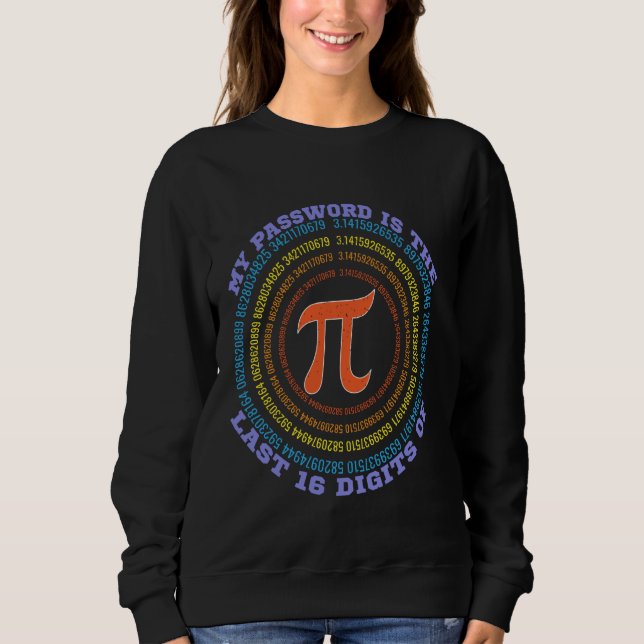 My Password is the last 16 digits of Pi Funny Math Sweatshirt (Front)
