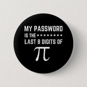 My Password Is The Last 8 Digits Of Pi 2 Inch Round Button