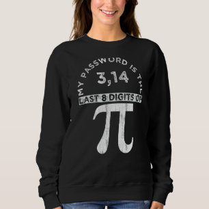 My Password Is The Last 8 Digits Of Pi Funny Pi Da Sweatshirt