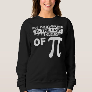 My Password Is The Last 8 Digits Of Pi Funny Sweatshirt
