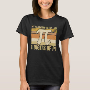 My Password Is The Last 8 Digits of Pi Math Teache T-Shirt