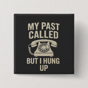 My Past Called But I Hung Up Funny Motivational 2 Inch Square Button