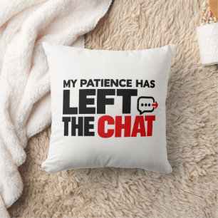 My Patience Has Left the Chat – Funny Sarcastic Throw Pillow