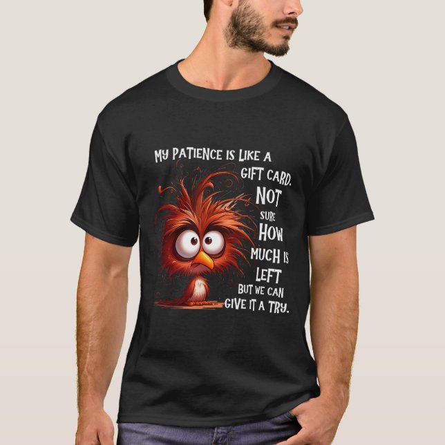 My Patience Is Like A Card Not Sure How Much Is Le T-Shirt (Front)