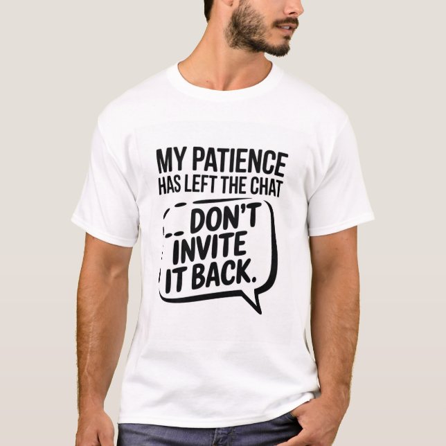 My Patience Left the Chat – Sarcastic Funny T-Shir T-Shirt (Front)
