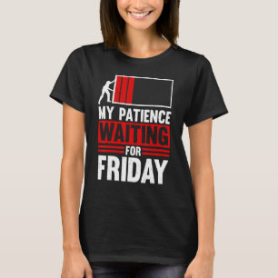 My Patience Waiting For Friday Monday Sickness Sa T-Shirt