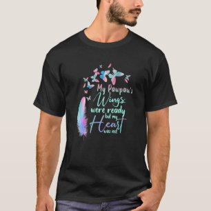 My Pawpaw's Wings Were Ready But My Heart Was Not T-Shirt