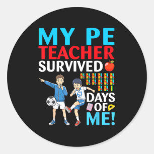 My Pe Teacher Survived 67 Days Of Me Student Back  Classic Round Sticker