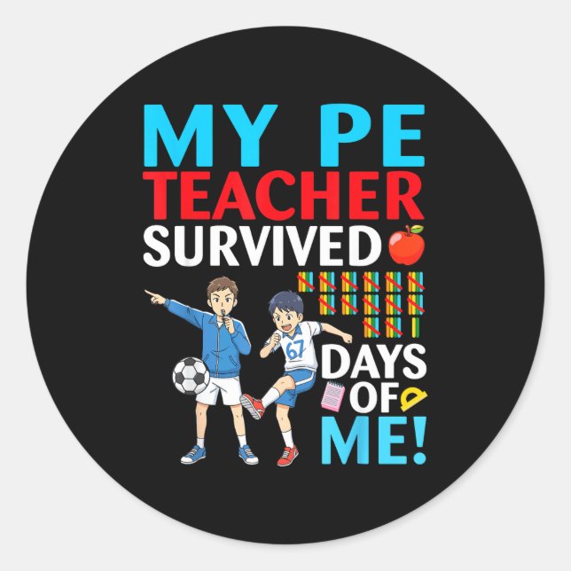 My Pe Teacher Survived 67 Days Of Me Student Back  Classic Round Sticker (Front)