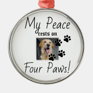 My Peace rests on Four Paws - Cute Pet Lover Quote Metal Ornament