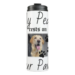 My Peace rests on Four Paws - Cute Pet Lover Quote Thermal Tumbler