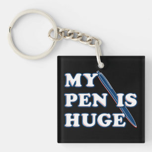 My Pen Is Huge Funny Offensive Sarcastic Humour Keychain
