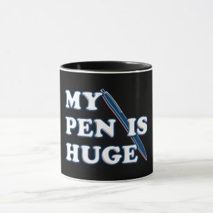 My Pen Is Huge Funny Offensive Sarcastic Humour Mug