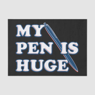 My Pen Is Huge Funny Offensive Sarcastic Humour Tissue Paper
