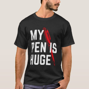 My Pen Is Huge Offensive Sarcastic Humor Design T-Shirt