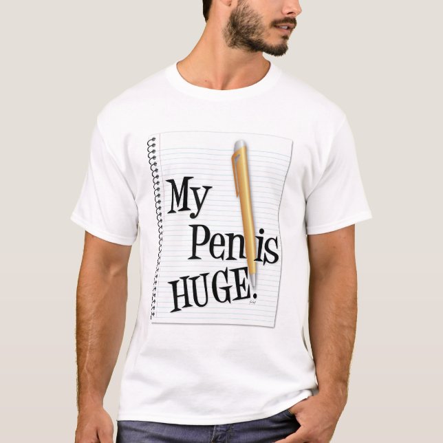 My Pen is Huge T-Shirt (Front)