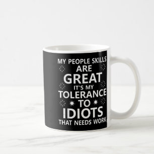 My People Skills Are Great...to Idiots That Needs  Coffee Mug