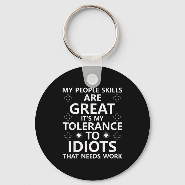 My People Skills Are Great...to Idiots That Needs  Keychain (Front)