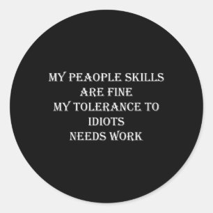 My People Ss Are Fine My Tolerance To Idiots Needs Classic Round Sticker