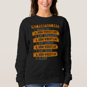 My Perfect Day Arm Wrestling Wrestler Armwrestling Sweatshirt