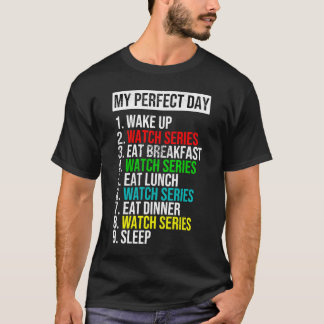 My Perfect Day Binge Watcher Funny Cool Gift T-Shirt