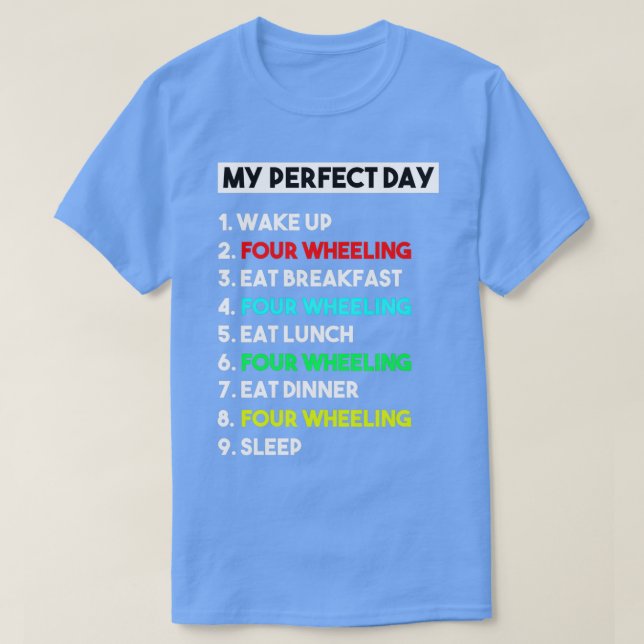 My Perfect Day Four Wheeling Funny Gift  T-Shirt (Design Front)