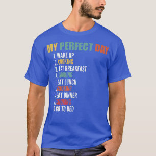 My Perfect Day Funny Cooking T-Shirt