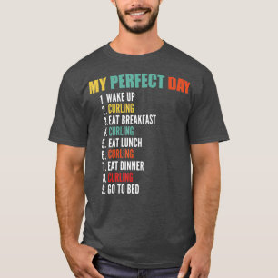 My Perfect Day Funny Curling  T-Shirt