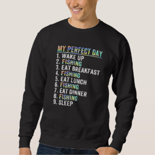 My Perfect Day Funny Fisherman Fish Fishing Saying Sweatshirt