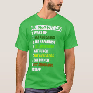My perfect day funny food plan Avocado Lover T-Shirt