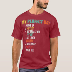 My Perfect Day Funny Pottery T-Shirt