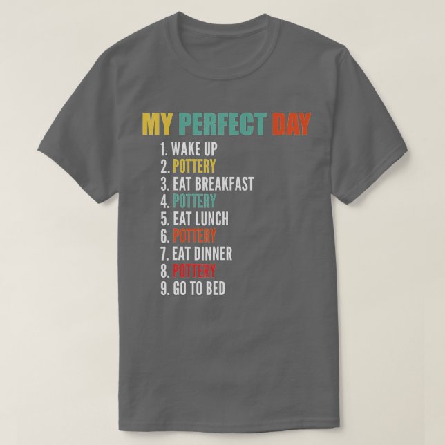 My Perfect Day Funny Pottery  T-Shirt (Design Front)