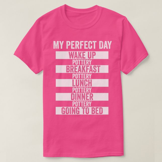 My Perfect Day Funny Pottery T-Shirt (Design Front)