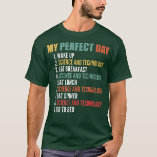 My Perfect Day Funny Science And Technology Studie T-Shirt