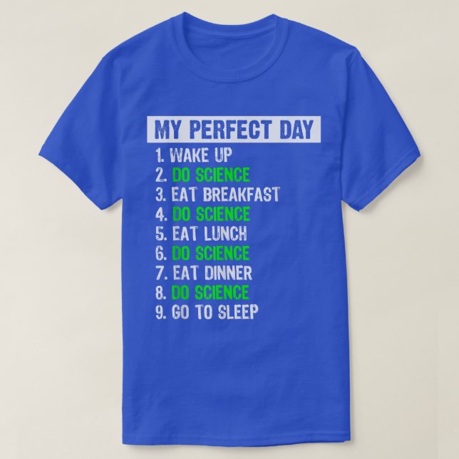 My Perfect Day Funny Science Gift 1442 T-Shirt (Design Front)