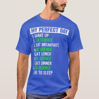 My Perfect Day Funny Science Gift 1442 T-Shirt
