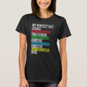 My perfect Day gaming Clothes computer Video game  T-Shirt