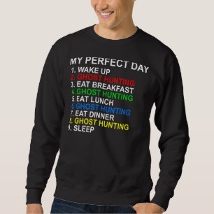 My Perfect Day Ghost Hunting Sweatshirt
