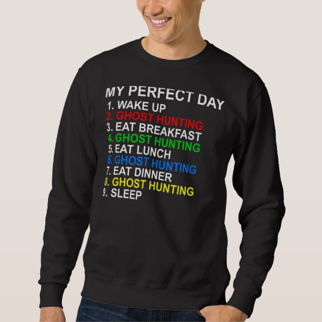 My Perfect Day Ghost Hunting Sweatshirt (Front)