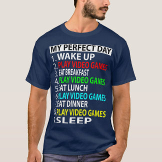My Perfect Day Play video games Funny Gamer  T-Shirt
