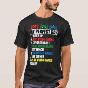 My Perfect Day Play Video Games - Gamer T-Shirt