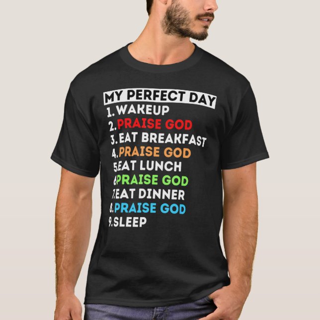 My Perfect Day Praise God Sing Dance Worship Mom D T-Shirt (Front)