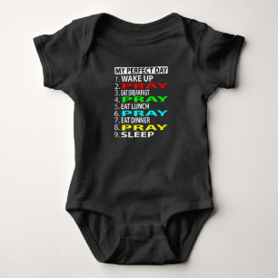 My Perfect Day  , Pray  Funny  Gift Baby Bodysuit