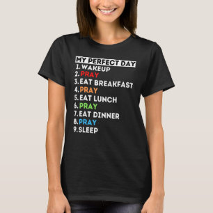 My Perfect Day Pray Prayer Praying Mom Dad Grandma T-Shirt