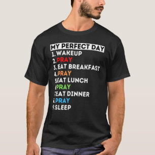 My Perfect Day Pray Prayer Praying Mom Dad Grandma T-Shirt