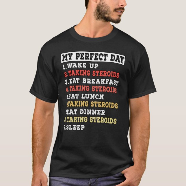 My perfect day taking steroids T-Shirt (Front)