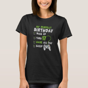 My Perfect Day Video Games 17th Birthday Boy Gamin T-Shirt