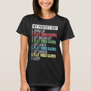 My Perfect Day Video Games Gaming Daily Routine Ga T-Shirt