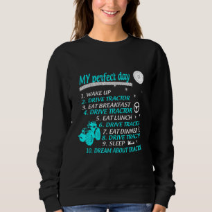 My Perfect Day Wake Up Drive Tractor Eat Breakfast Sweatshirt